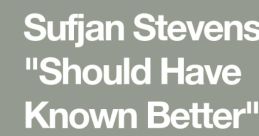 Sufjan Stevens, "Should Have Known Better" (Official Audio) "Should Have Known Better" is a mesmerizing song by Sufjan