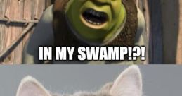 Shrek "What are you doing in my swamp?!" The of Shrek's deep voice echoing through the swamp is unmistakable. "What are you