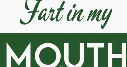 Fart in my mouth The phrase "Fart in my mouth" elicits a range of , from the initial chuckle of disbelief to the groan of