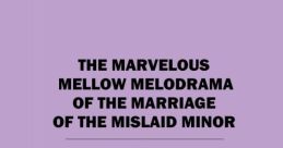 The marvelous melo melodrama of the marage of the misled minor. The marvelous melo melodramo of the marage of the misled