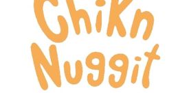 Chikn Nuggit (Chikn Nuggit) Type your text to hear it in the voice of Chikn Nuggit (Chikn Nuggit).