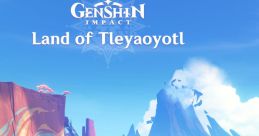 Genshin Impact - Land of Tleyaoyotl (Original Game track) - Video Game Video game from Genshin Impact - Land of