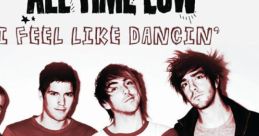 All Time Low - I Feel Like Dancin' "All Time Low - I Feel Like Dancin'" is a song by the American rock band All Time Low,