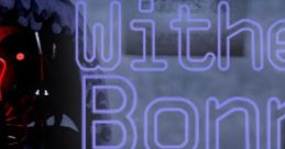 Withered Bonnie Line Vois Withered Bonnie Line Vois is a spoken word performance piece created by the character Withered