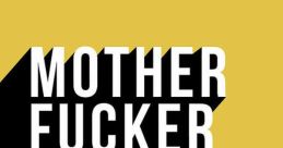 Mother Fucker As you play through the of related to the subject of "Mother Fucker," you are immediately greeted with the