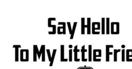 Say Hello To My As you enter the room, the first that greets you is a booming voice saying, "SAY HELLO TO MY LIL FRIEND!"