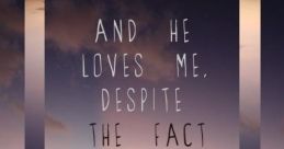 He Loves Me The first that resonates through my mind is a soft, gentle whisper. It speaks to my heart with a tenderness