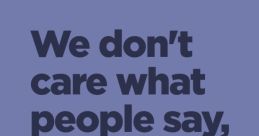 We Dont Care There is a rawness to the of "We dont care" that encapsulates a feeling of defiance and indifference. The