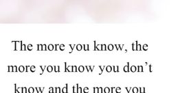 More You Know The of "More You Know" resonates deeply, echoing the sentiment of continuous learning and self-improvement.