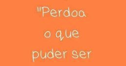 Perdoa The first that comes to mind is "!TA PERDOADO." It's a declaration of forgiveness, a release of anger and