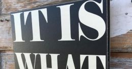 It Is What It Is These are a mix of phrases, questions, and exclamations that all revolve around the concept of accepting