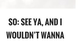 See Ya The of "Didnt even see it coming did ya" can catch you off guard, just like an unexpected surprise. It's a playful