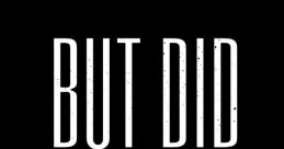 But You Did The mention of "But You Did" sparked a cacophony of in my mind, each one echoing a different emotion or