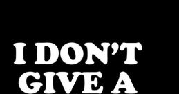 I Don’T Give A S have the power to convey powerful emotions and sentiments. One particular phrase that is often heard is "I