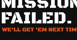 Bold text stating "Mission Failed" with follow-up phrase "We'll get 'em next time" on a black background.