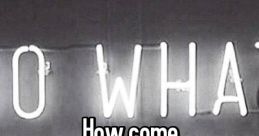 How Come The phrase "How come" can evoke a range of emotions depending on the context in which it is used. It can be a