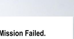 Mission Fail The first that comes to mind when thinking about a mission fail is the echoing voice saying, "Mission fail".