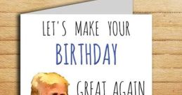 Birthday card featuring Trump with text: 'Let's make your birthday great again.' Fun and humorous celebration theme.