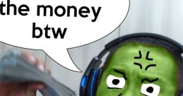 Meme featuring a green-skinned character asserting it's not about money, popular in Twitch meme culture.