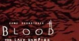 Blood The Last Vampire Game track BLOOD THE LAST VAMPIRE ゲーム・サウンドトラック - Video Game Video game from Blood The