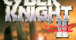 Cyber Knight 2 Cyber Knight II: Chikyū Teikoku no Yabō
サイバーナイトII 地球帝国の野望 - Video Game Music