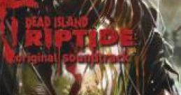 DEAD ISLAND: RIPTIDE original soundtrack - Video Game Music
