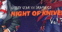 Guilty Gear XX Drama CD "Night of Knives Vol.3" ギルティギア イグゼクス ドラマCD 「ナイト・オブ・ナイブズ Vol.3」 - Video Game Music