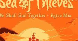 Sea of Thieves - We Shall Sail Together (Retro Mix) [Original Game track] Sea of Thieves - Video Game Video game from Sea