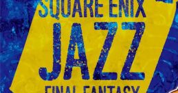 SQUARE ENIX JAZZ -FINAL FANTASY- - Video Game Video game fromUARE ENIX JAZZ -FINAL FANTASY- for NES, PS1, PS2, PS3, SNES,