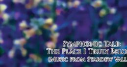 Symphonic Tale: The Place I Truly Belong (Music from Stardew Valley) 交響組曲「私の心が宿る場所」(「スターデューバレー」より)
Koukyou Kumikyoku "Watashi no Kokoro ga Yadoru Basho" ("Stardew Valley...
