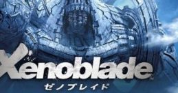 Xenoblade Chronicles ゼノブレイド Zenobureido - Video Game Video game from Xenoblade Chronicles ゼノブレイド Zenobureido