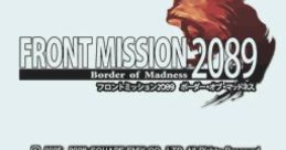 Front Mission 2089: Border of Madness フロントミッション2089　ボーダー・オブ・マッドネス - Video Game Music