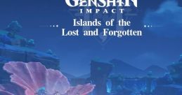 Genshin Impact - Islands of the Lost and Forgotten 原神-佚落迁忘之岛 Islands of the Lost and Forgotten 原神-遺失と忘却の島 Is