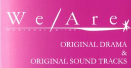 We Are* ORIGINAL DRAMA & ORIGINAL TRACKS - Video Game Video game from We Are* ORIGINAL DRAMA & ORIGINAL TRACKS. Published