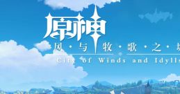 Genshin Impact - City of Winds and Idylls 原神-风与牧歌之城 City of Winds and Idylls Yuán Shén-Fēng Yǔ Mùgē Zhī Chéng City