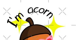 I'm a acorn "I'm a acorn." The soft, gentle of these words carries with it the promise of new life, growth, and