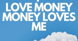 Money money money I just love this stuff The of "money money money I just love this stuff" is like to my ears. It's the