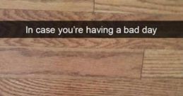 Snag "I'M HAVING A BAD DAY!!!" Have you ever had one of those days where everything seems to go wrong? It feels like the