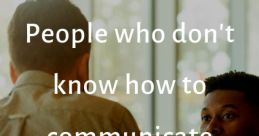 I don't communicate with speak The first is a deep sigh, followed by a heavy silence that hangs in the air like a thick