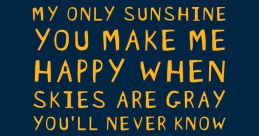 You are my sunshine cowboy You are my sunshine cowboy. The words reverberate in the air, accompanied by the gentle strumming