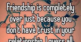 Friendship is over F off The first pierces the air like a sharp dagger, as the words "Friendship is over" are spat out with