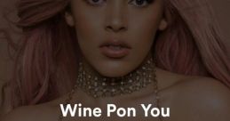 Whine pon you The first that comes to mind when thinking about the phrase "Whine pon you" is the high-pitched whine of a