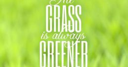 The grass is greener on the other side The phrase "The grass is greener on the other side" is often used to describe the