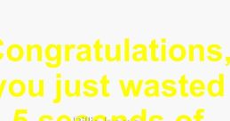 Congratulation, you just wasted a dollar! The first that comes to mind when thinking about the phrase "Congratulation,