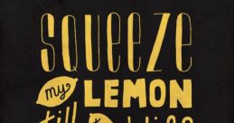 Squeeze My Lemons "Squeeze My Lemons" is a phrase that elicits a wide range of , from the tartuelch of citrus being