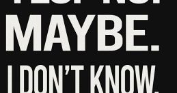 Yes no, maybe... I don't know... The of "Yes no, maybe... I don't know..." linger in the air like a question mark suspended