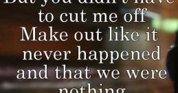 But u didn"t have to cut me off The of the phrase "But u didn't have to cut me off" echoes in my mind like a broken record,