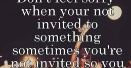 If your not invited dont ask "If your not invited dont ask" - these words are like a warning bell, sending a clear message