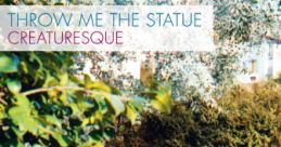 Throw Me The Statue Throw Me The Statue is not a movie, television show, or song, but rather an indie rock band from