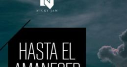 Hasta el Amanecer "Hasta el Amanecer" is a captivating song by Puerto Rican artist Nicky Jam, released in 2016. This